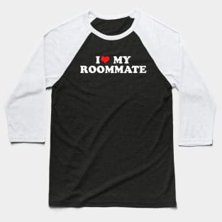 i heart my roommate Baseball T-Shirt